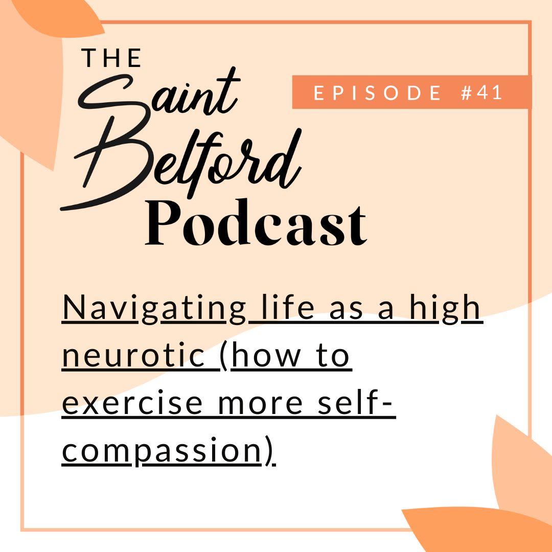 #41: Navigating life as a high neurotic (how to exercise more self-compassion)