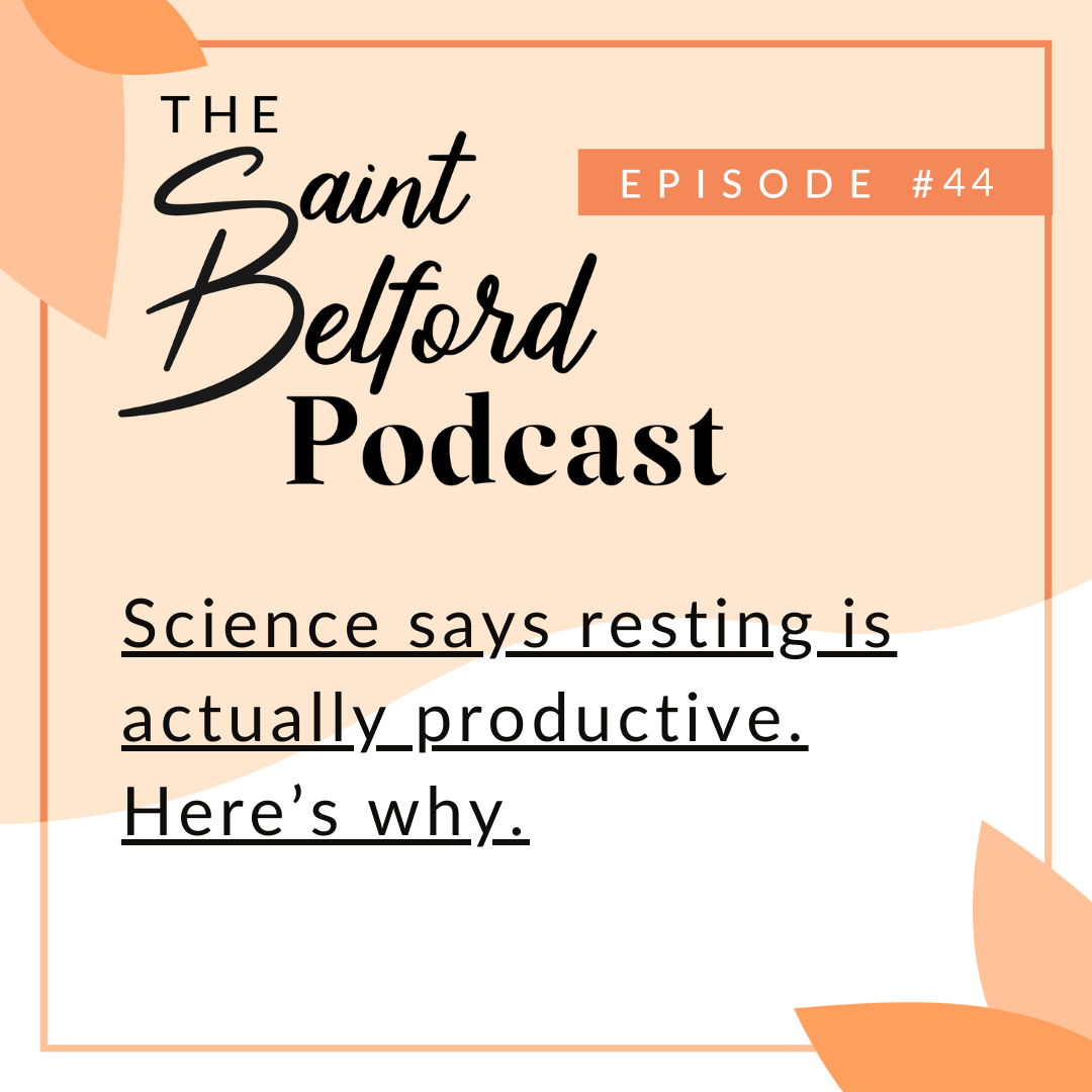 #44: Science says resting is actually productive. Here’s why.