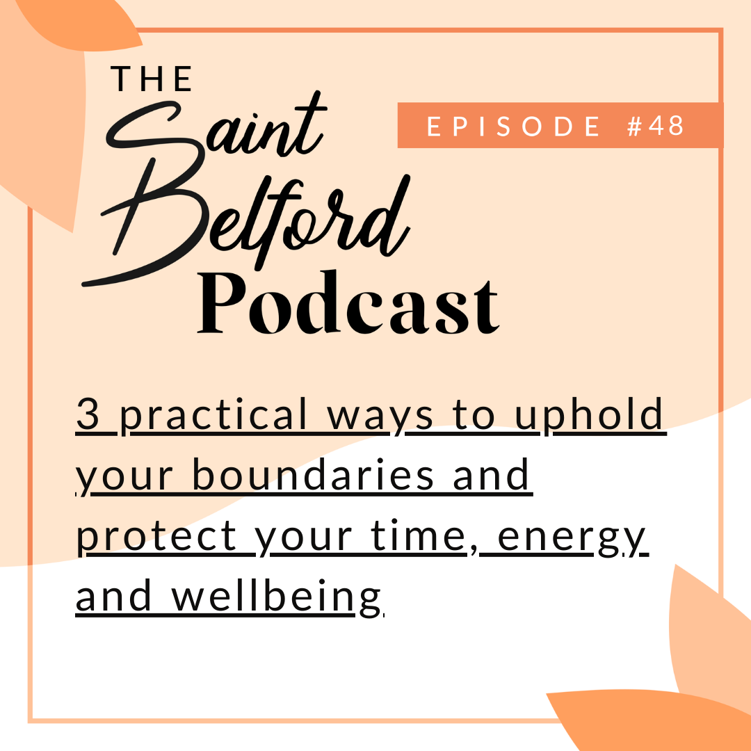 #48: 3 practical ways to uphold your boundaries and protect your time, energy and wellbeing