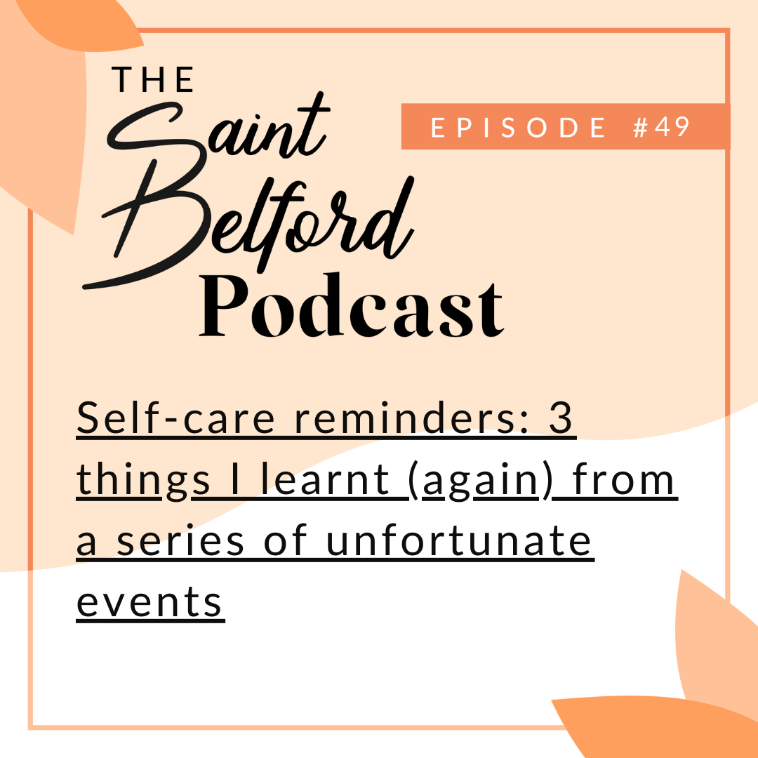 #49: Self-care reminders: 3 things I learnt (again) from a series of unfortunate events