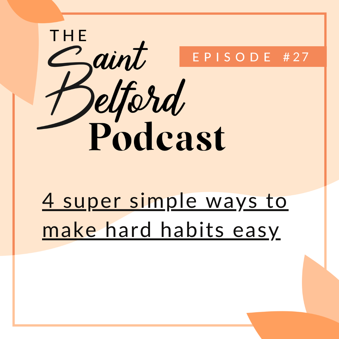 #27: 4 super simple ways to make hard habits easy