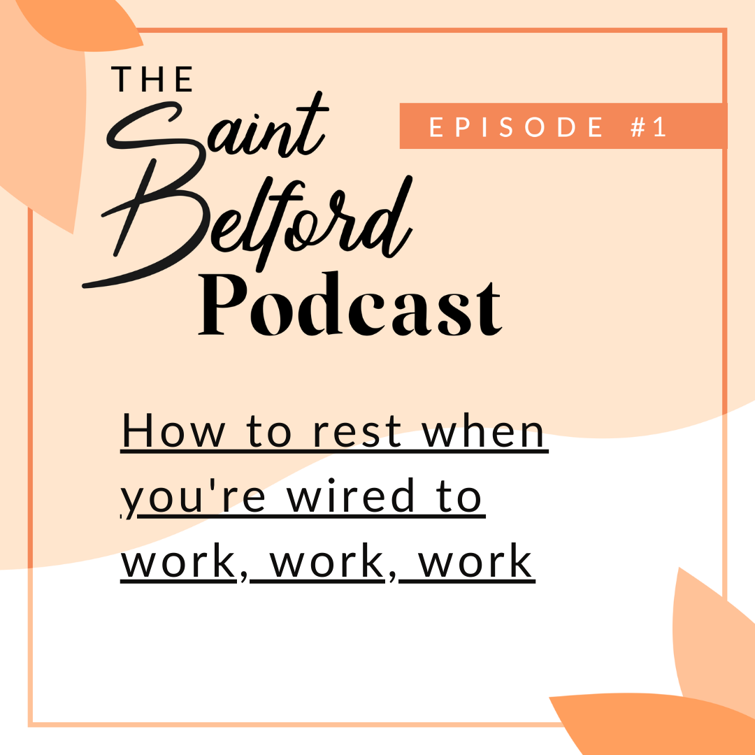 #1: How to Rest When You’re Wired to Work, Work, Work
