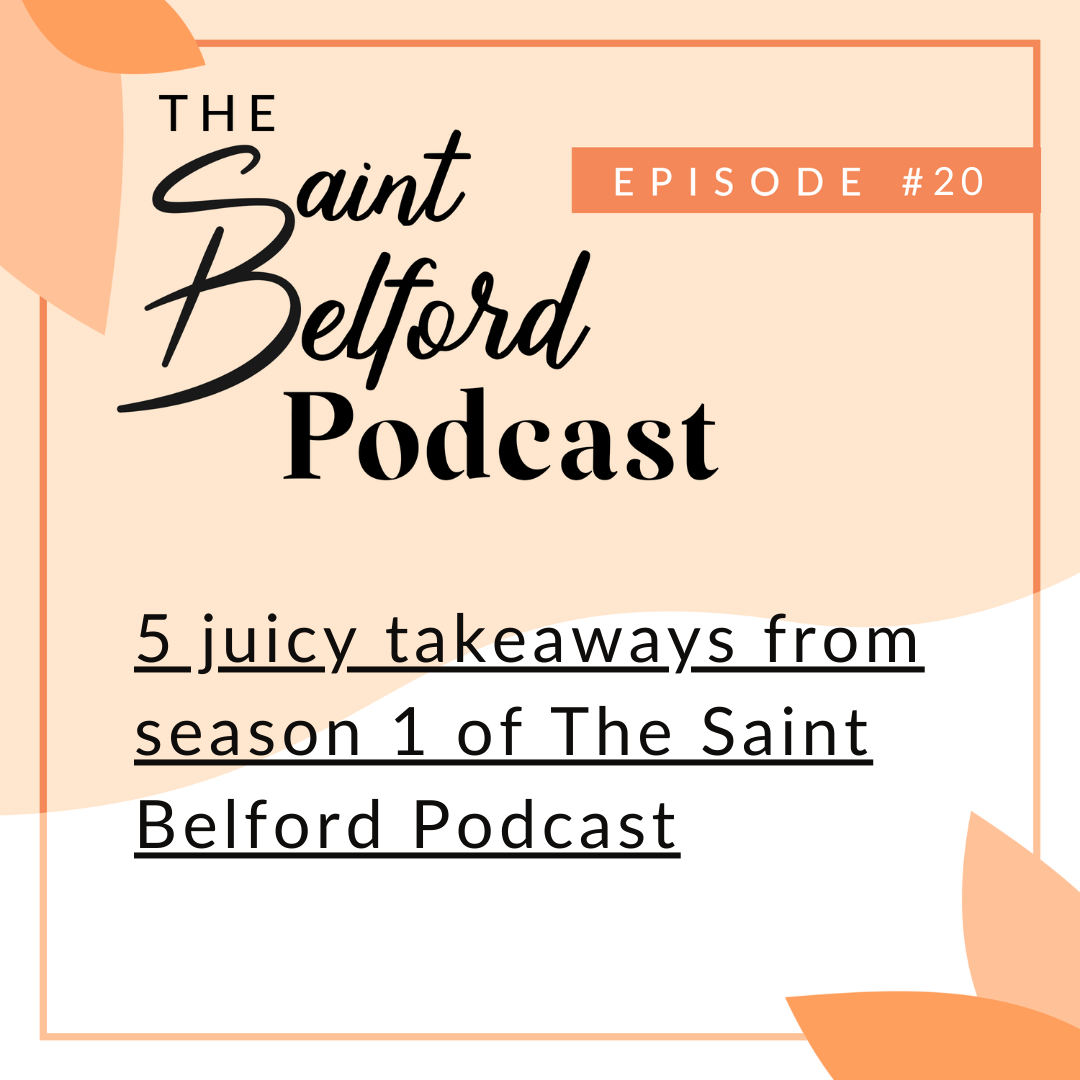 #20: 5 juicy takeaways from season 1 of The Saint Belford Podcast